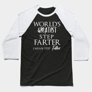 World's Greatest Step Farter I Mean Father - Gift idea for father Baseball T-Shirt